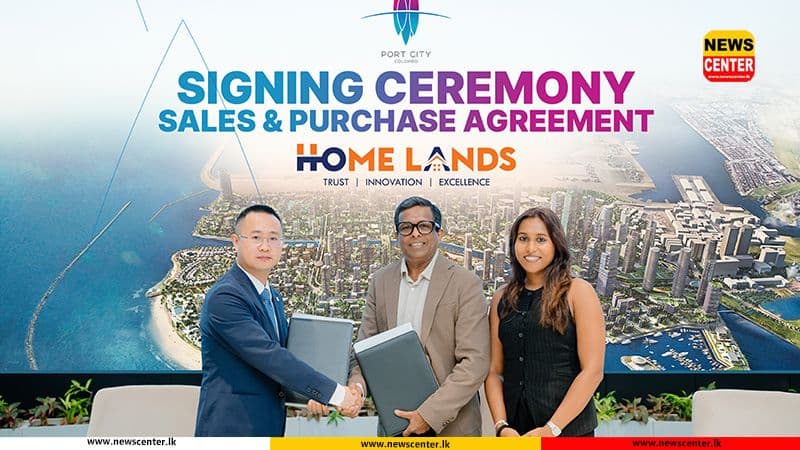 Home Lands සමූහය කොළඹ වරාය නගරයේ Central Park District තුළ ඉදි කිරීමට අපේක්ෂිත සිය සුවිසල් ද්විත්ව කුළුණු නේවාසික ගොඩනැගිලි ව්යාපෘතිය වෙනුවෙන් CHEC Port City Colombo සමග ගිවිසුම්ගත වෙයි
